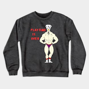 Playtime is Over Crewneck Sweatshirt